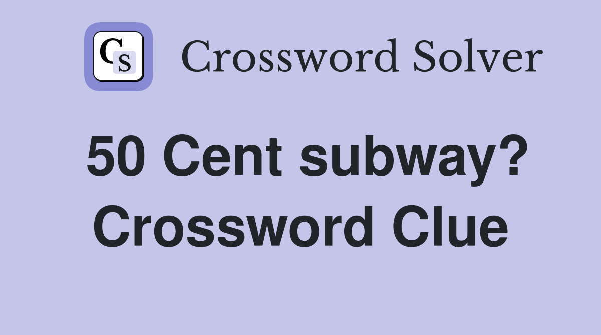 50 Cent subway? Crossword Clue