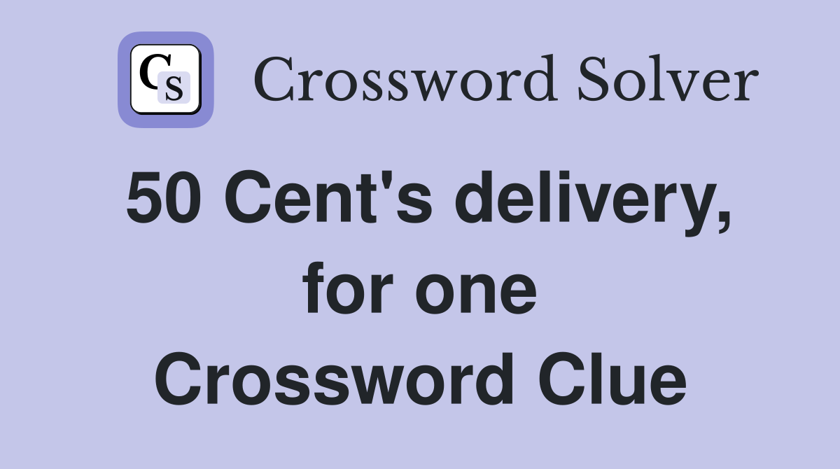50 Cent's delivery, for one Crossword Clue