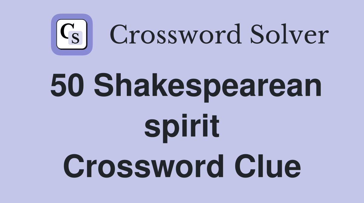50 Shakespearean spirit Crossword Clue Answers Crossword Solver