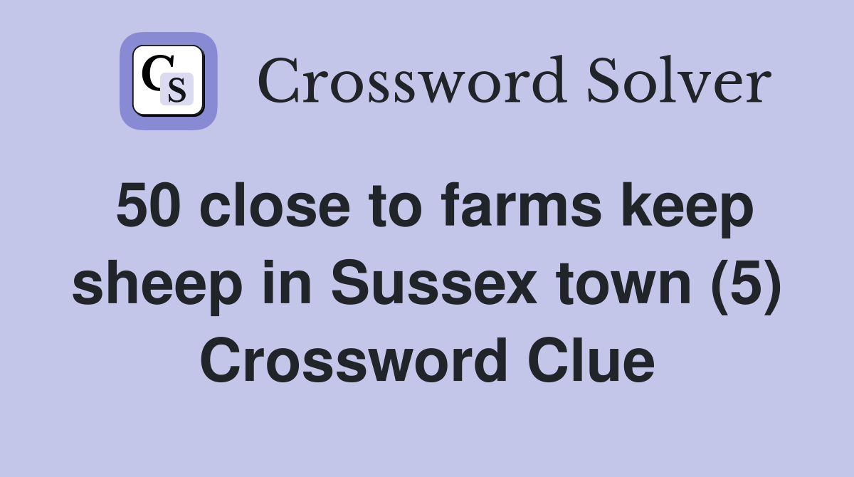 50 close to farms keep sheep in Sussex town (5) Crossword Clue