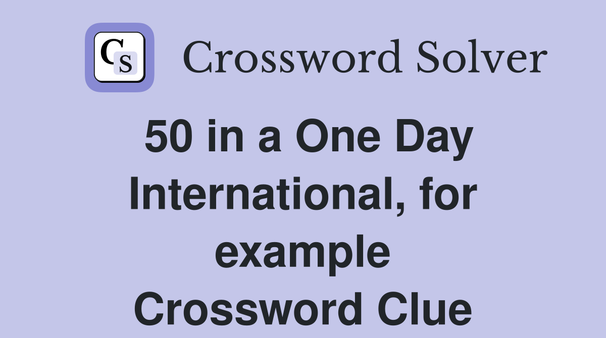 50 in a One Day International, for example Crossword Clue