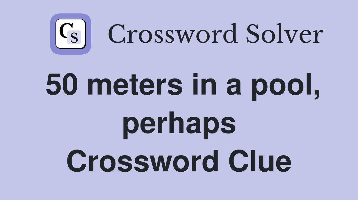 50 meters in a pool, perhaps Crossword Clue