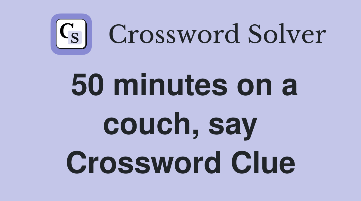 50 minutes on a couch, say Crossword Clue