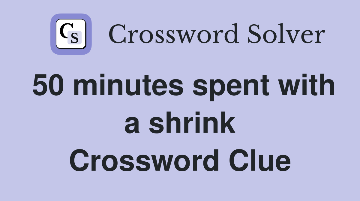 50 minutes spent with a shrink Crossword Clue