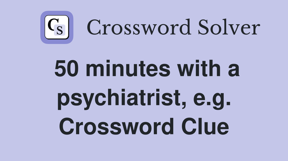 50 minutes with a psychiatrist, e.g. Crossword Clue