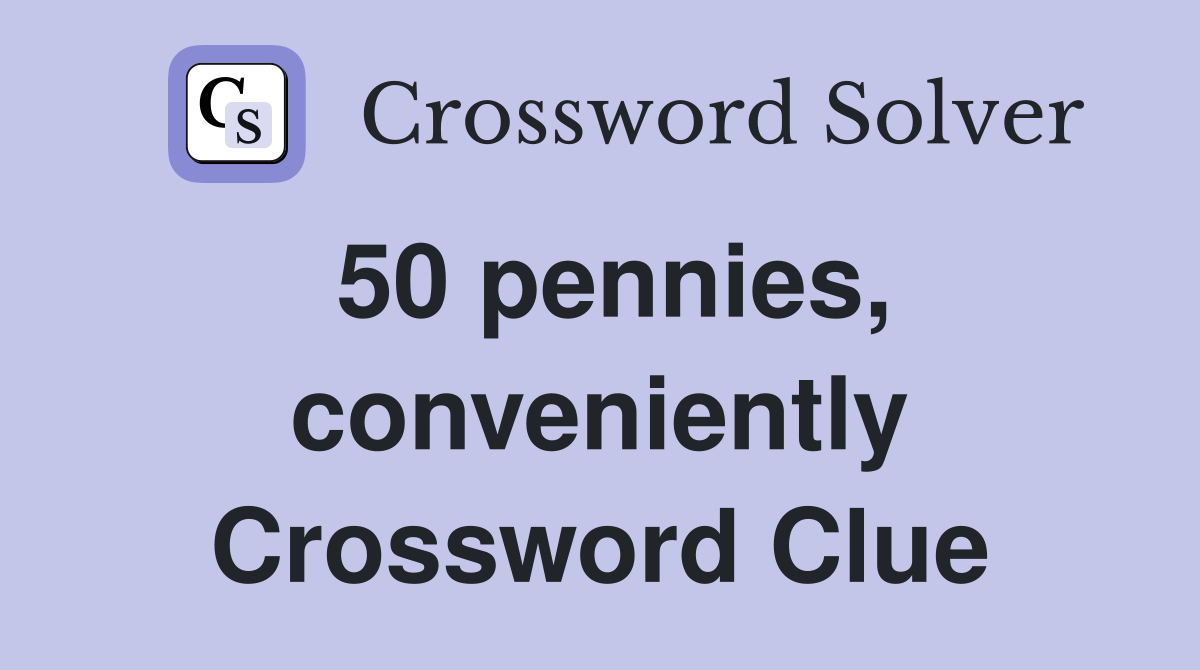 50 pennies, conveniently Crossword Clue