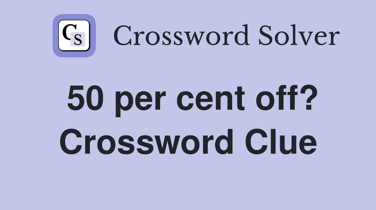 50 per cent off? Crossword Clue