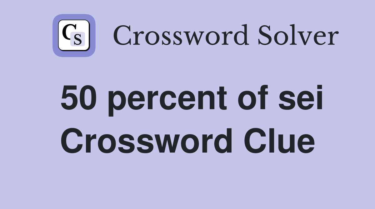 50 percent of sei Crossword Clue