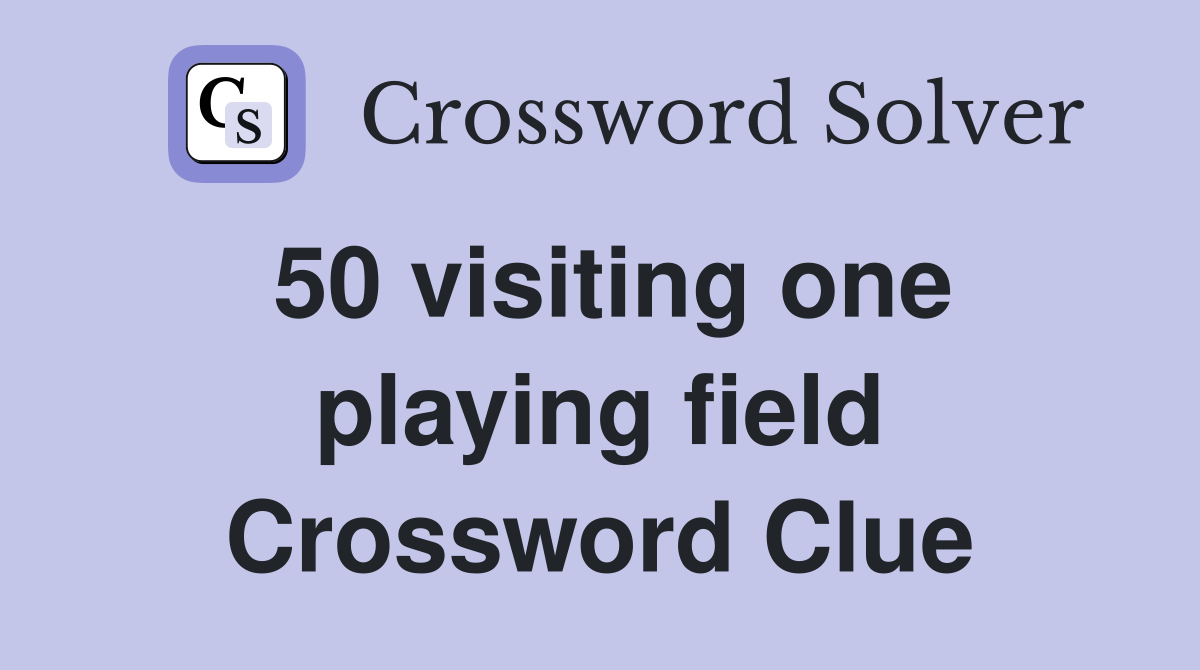 50 visiting one playing field Crossword Clue