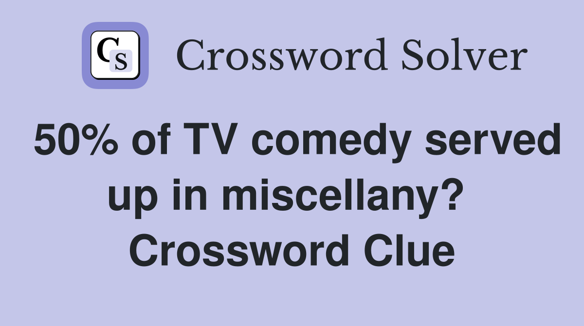 50% of TV comedy served up in miscellany?  Crossword Clue