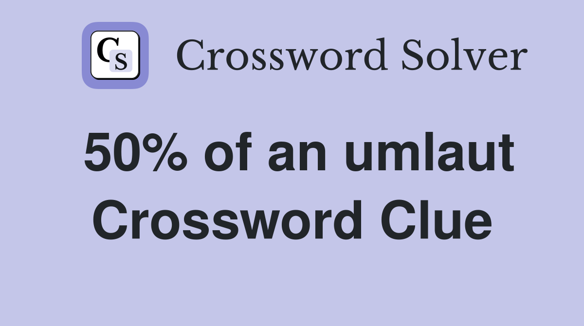 50% of an umlaut Crossword Clue