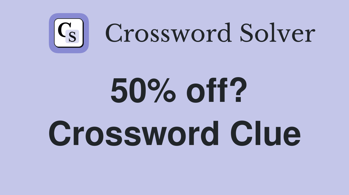 50% off? Crossword Clue