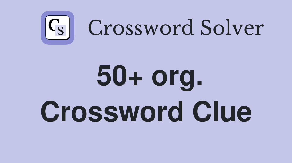50+ org. Crossword Clue