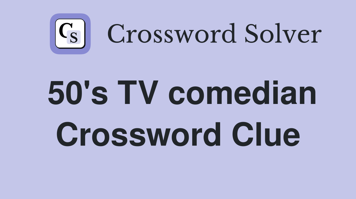 50's TV comedian Crossword Clue