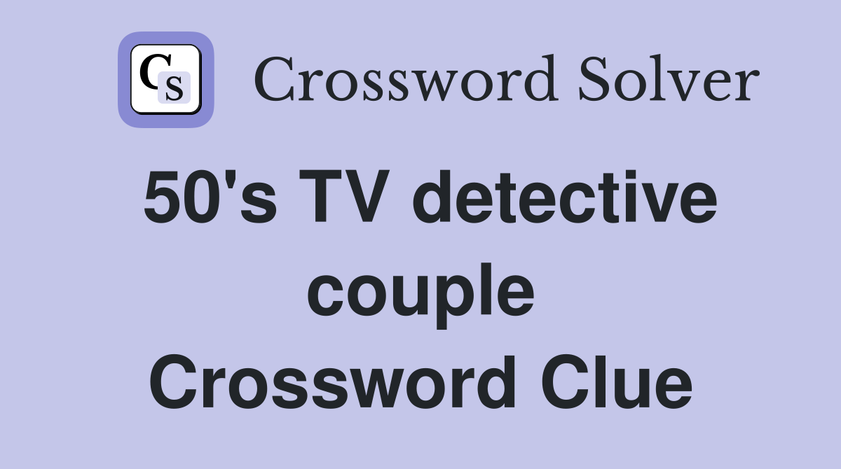 50's TV detective couple Crossword Clue