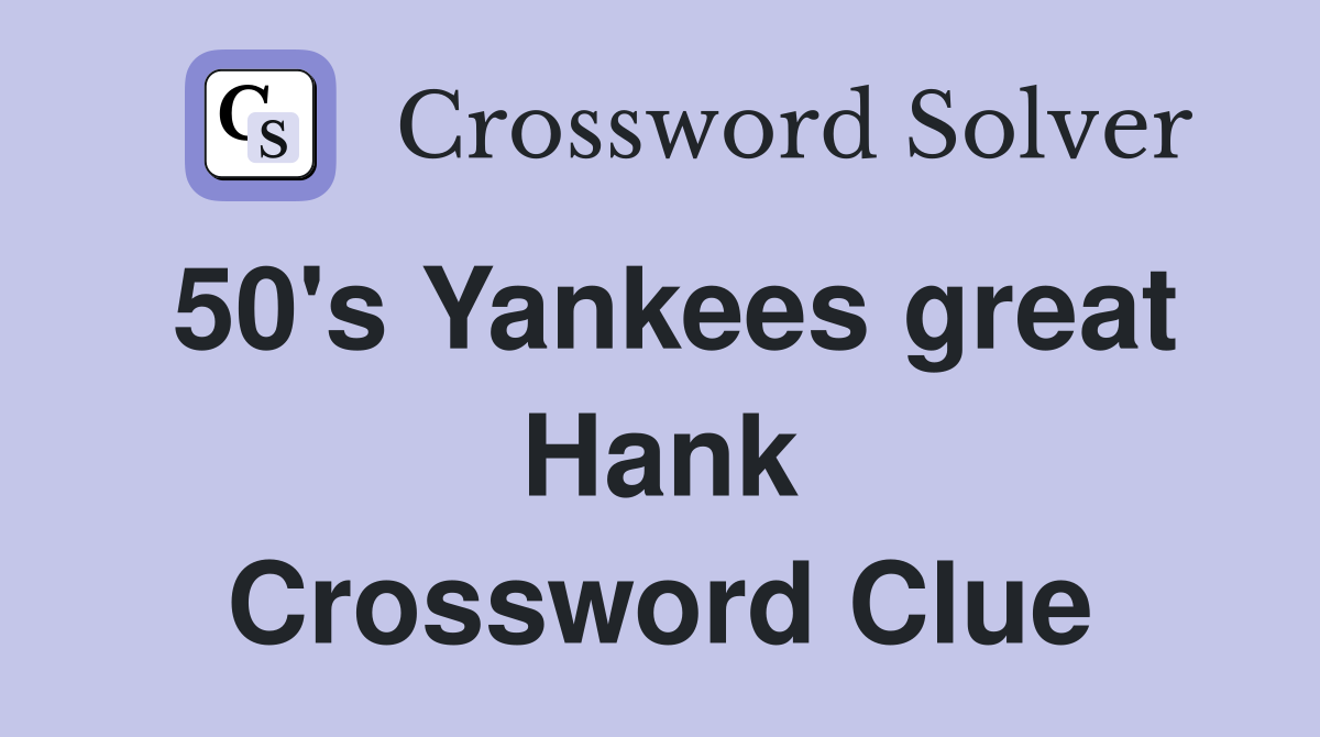 50's Yankees great Hank Crossword Clue