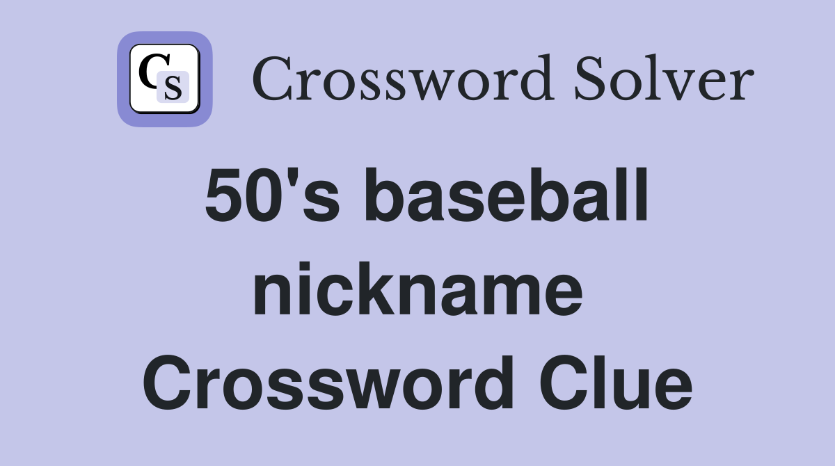 50's baseball nickname Crossword Clue