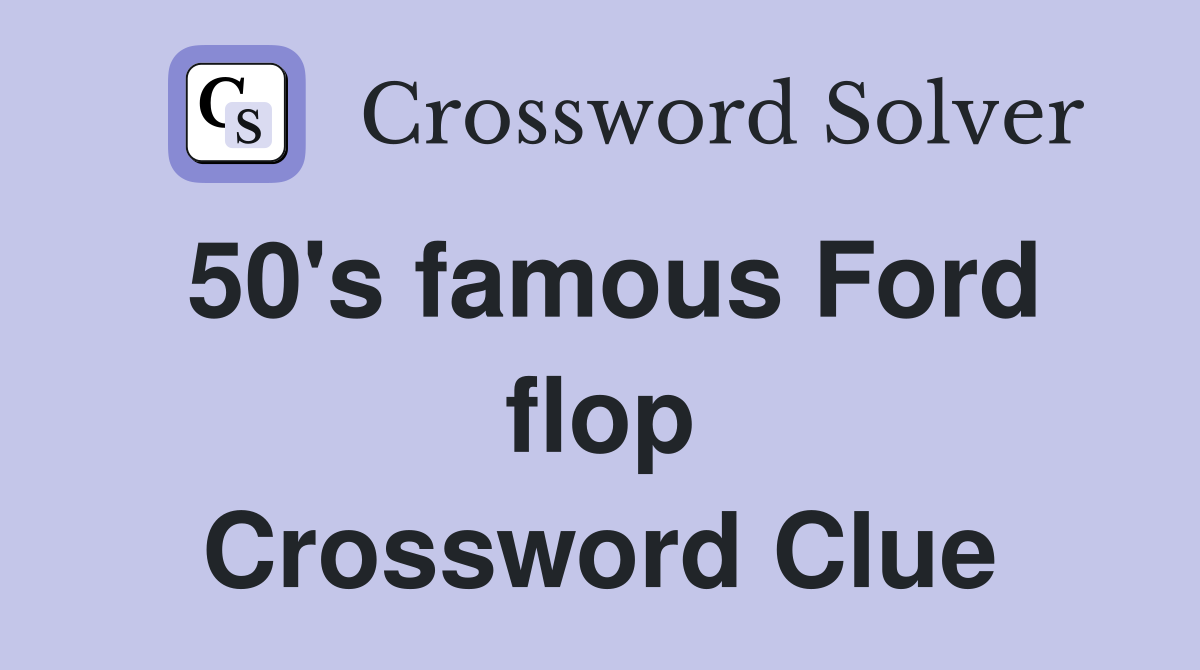 50's famous Ford flop Crossword Clue