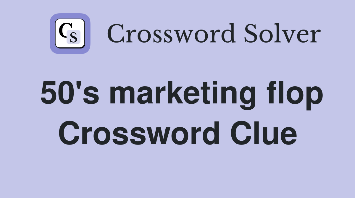 50's marketing flop Crossword Clue