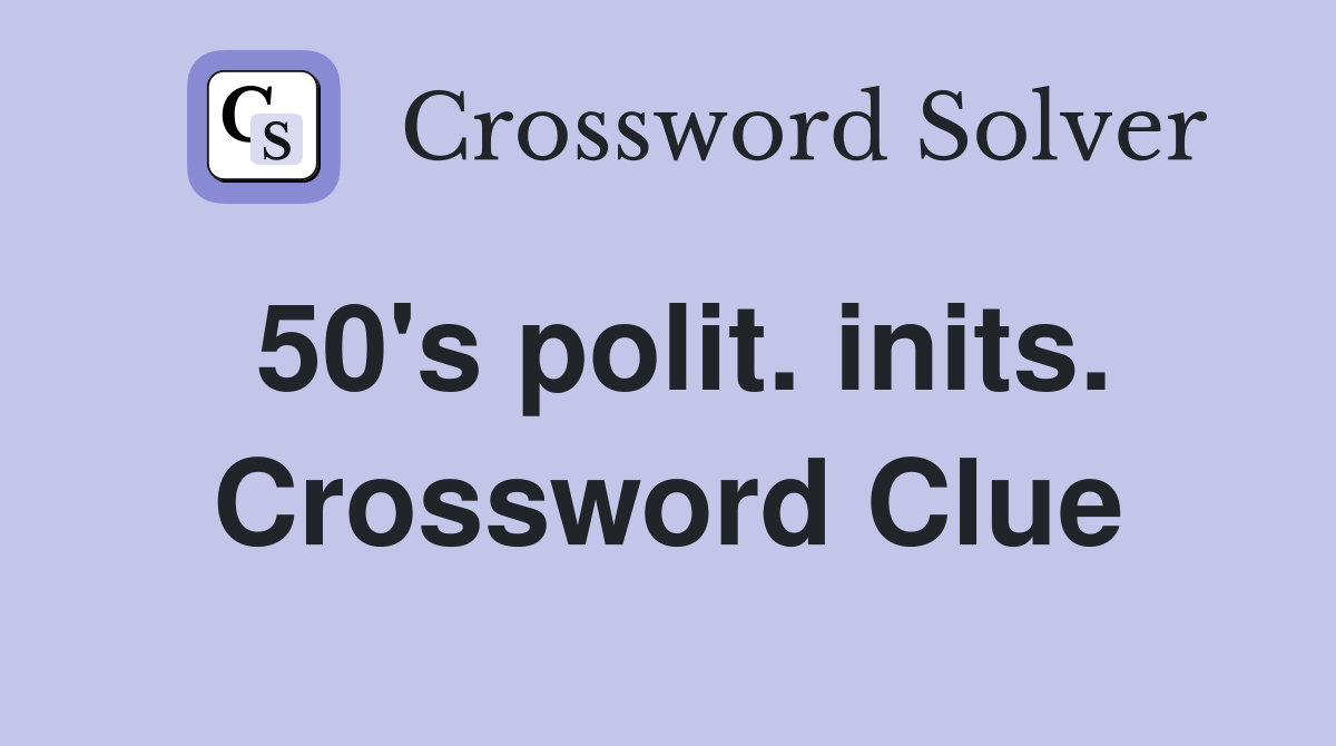50's polit. inits. Crossword Clue