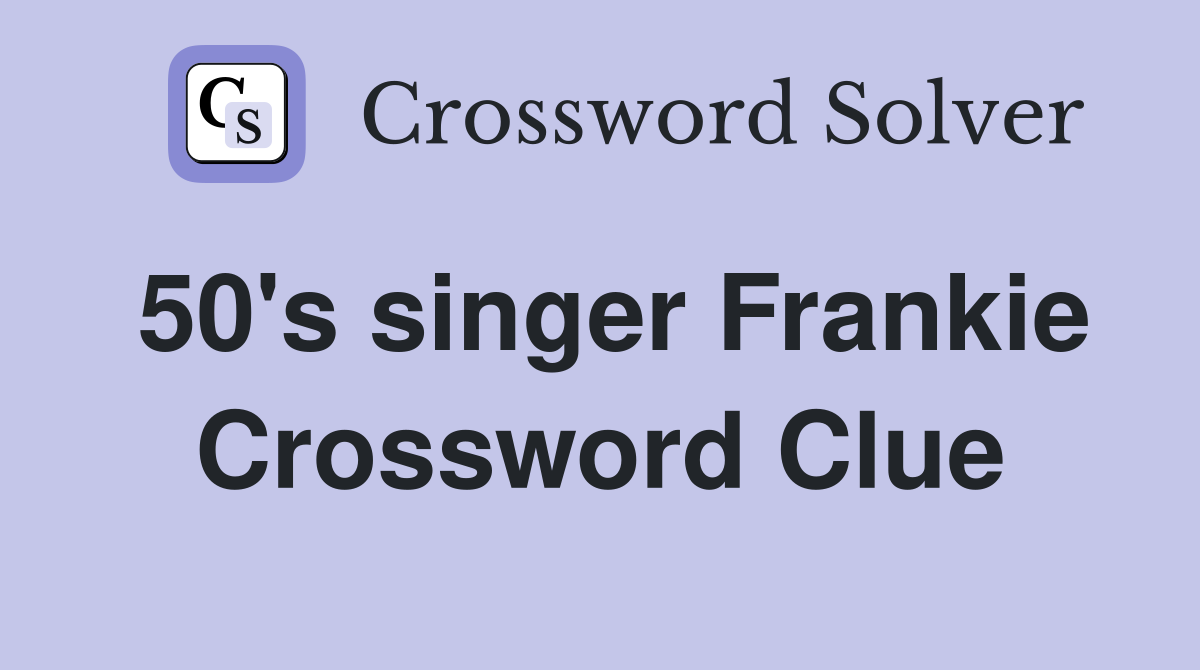 50's singer Frankie Crossword Clue