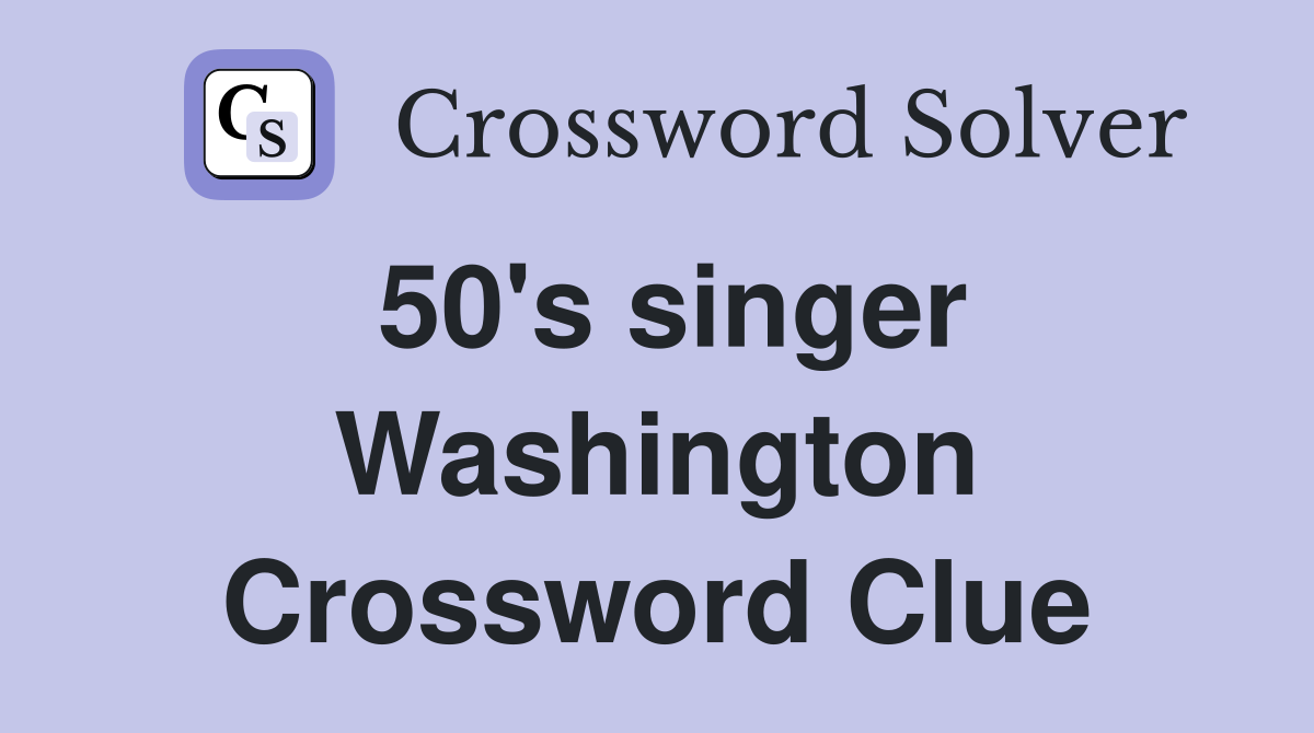 50's singer Washington Crossword Clue