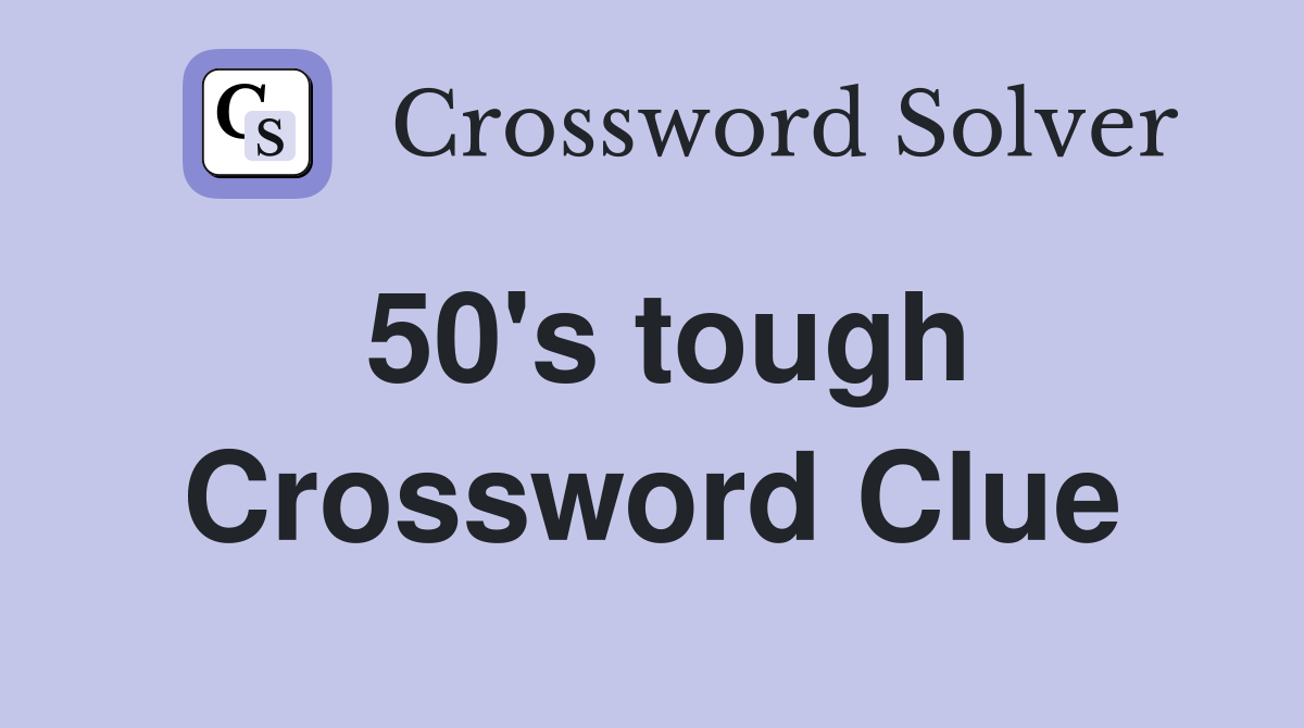 50's tough Crossword Clue