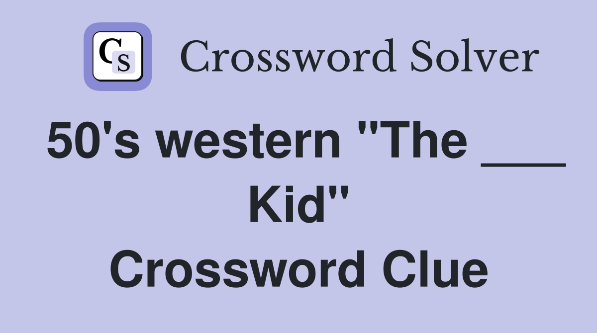 50's western "The ___ Kid" Crossword Clue