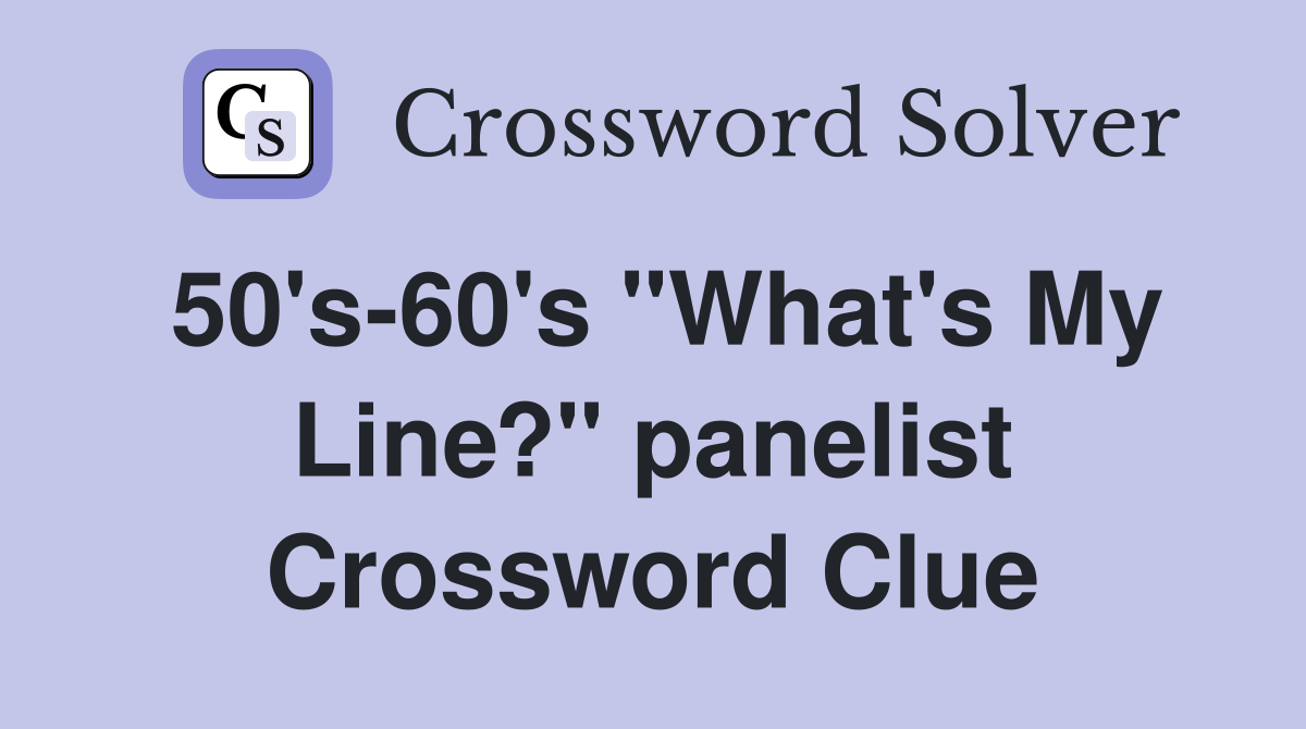 50's-60's "What's My Line?" panelist Crossword Clue