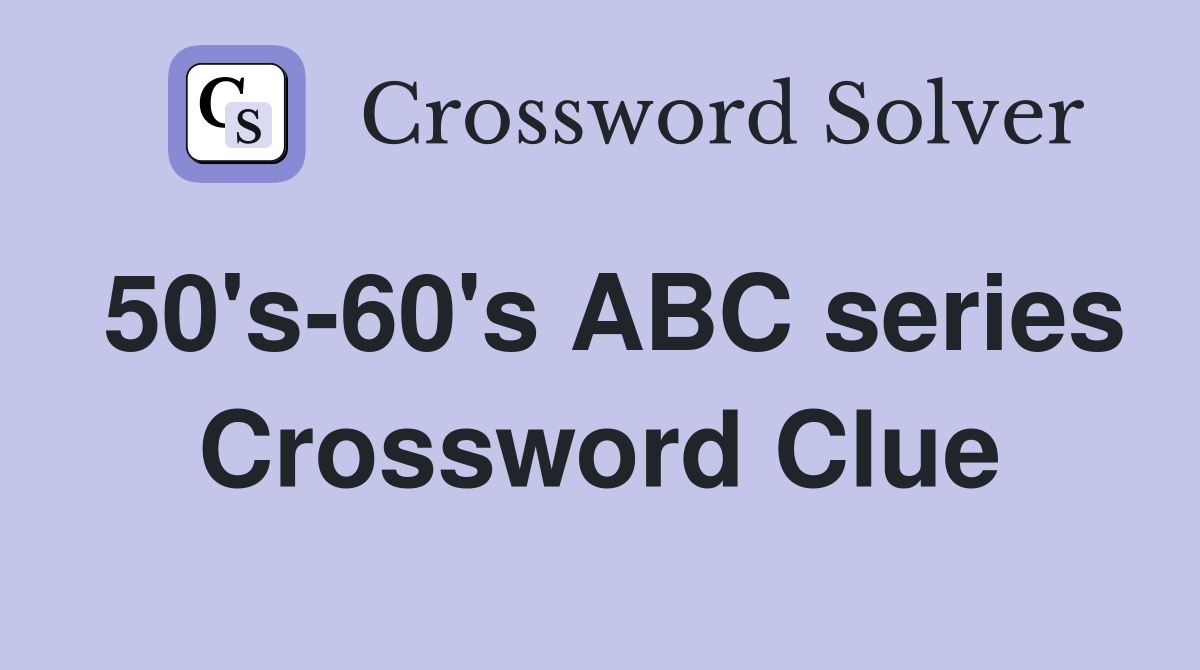 50's-60's ABC series Crossword Clue
