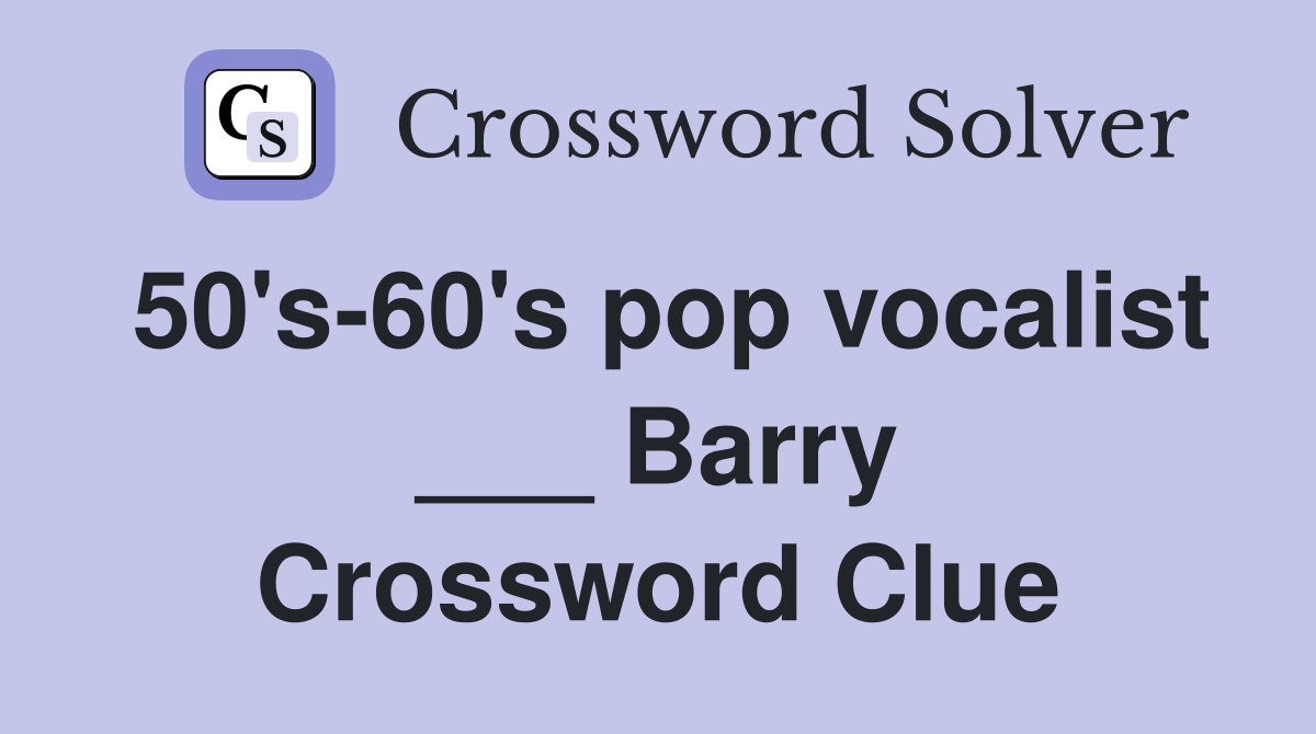 50's-60's pop vocalist ___ Barry Crossword Clue