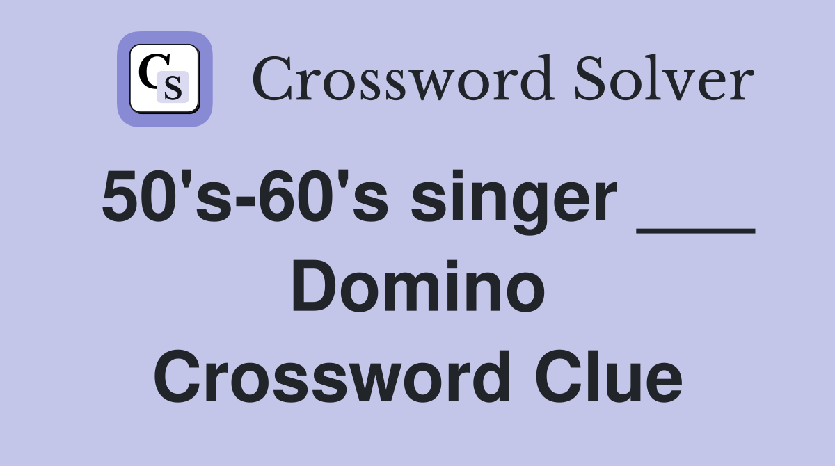 50's-60's singer ___ Domino Crossword Clue
