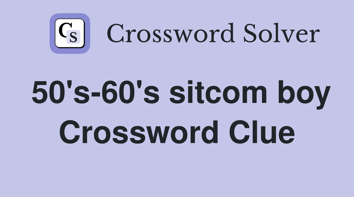 50's-60's sitcom boy Crossword Clue