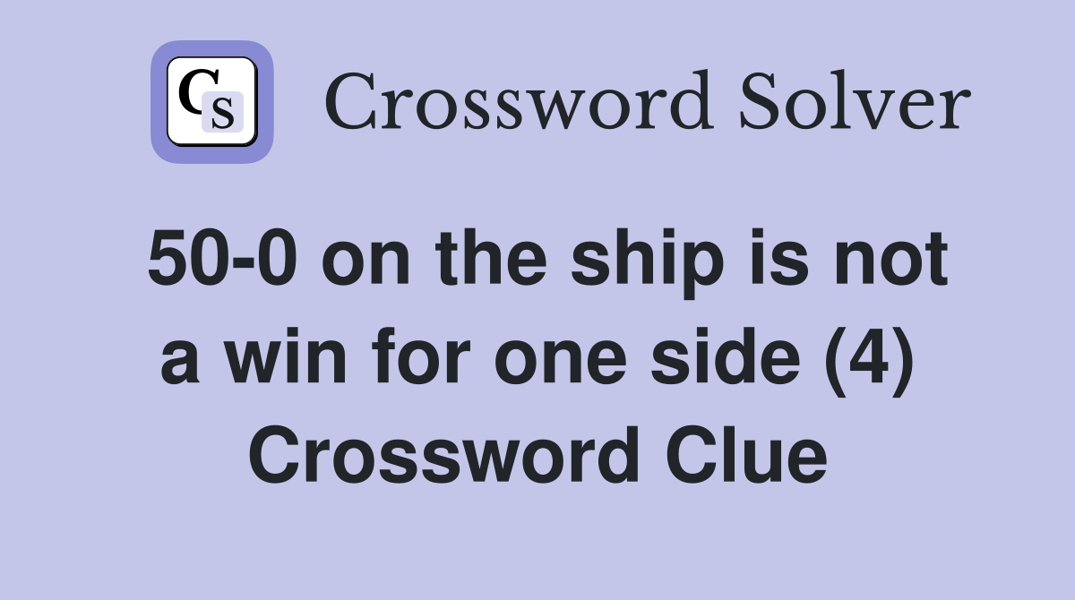 50-0 on the ship is not a win for one side (4) Crossword Clue