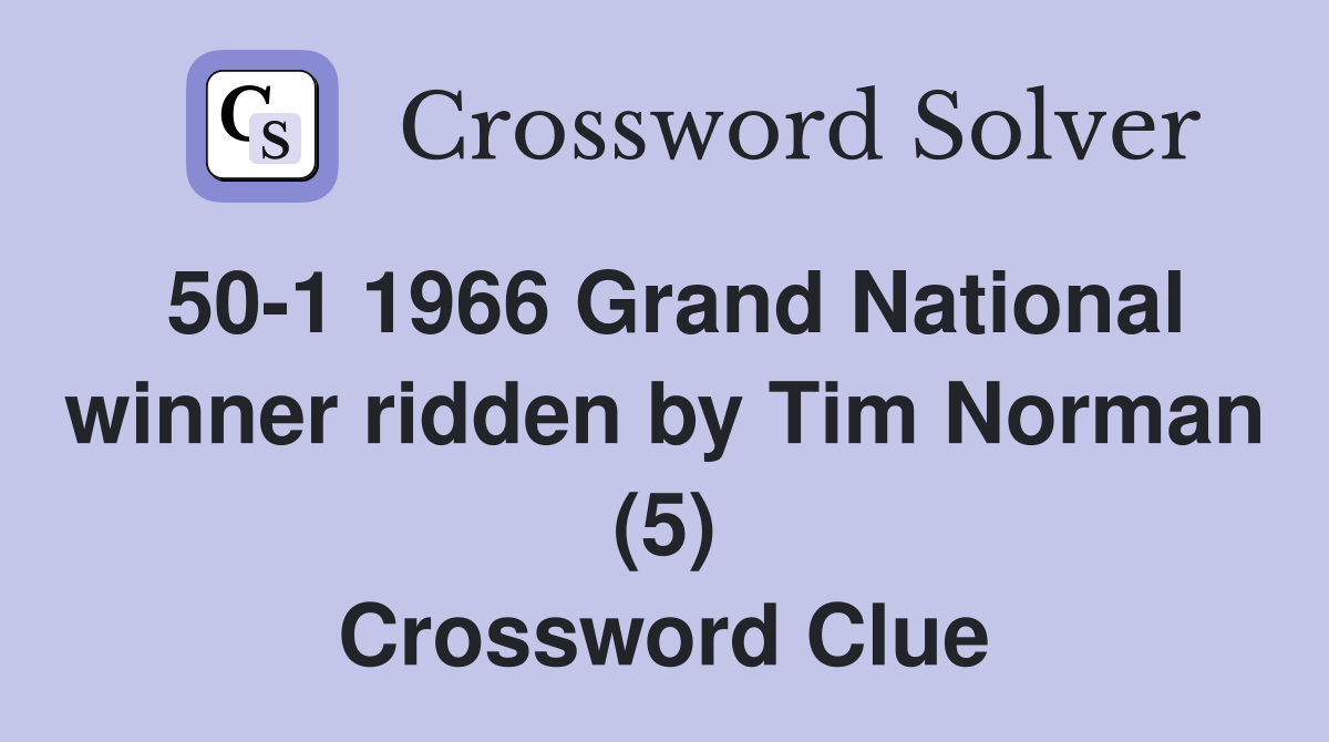 50-1 1966 Grand National winner ridden by Tim Norman (5) Crossword Clue