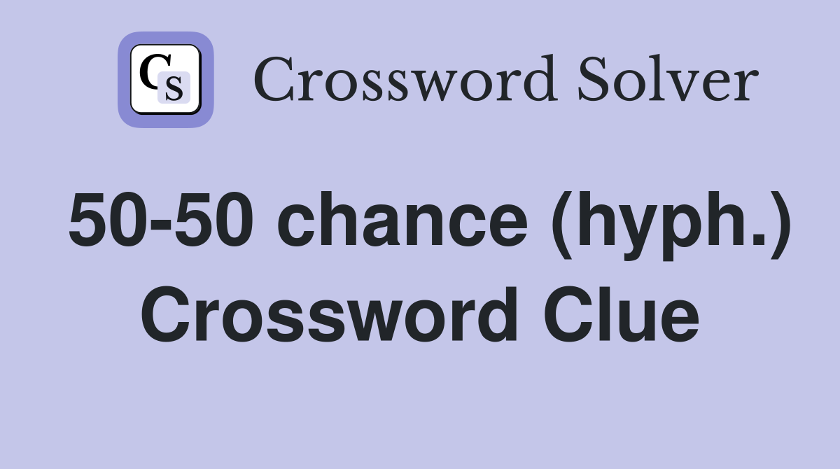 50-50 chance (hyph.) Crossword Clue