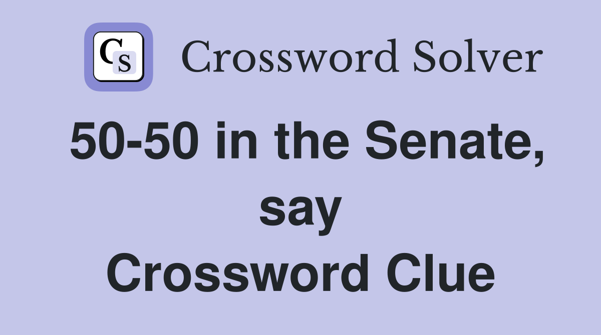 50-50 in the Senate, say Crossword Clue