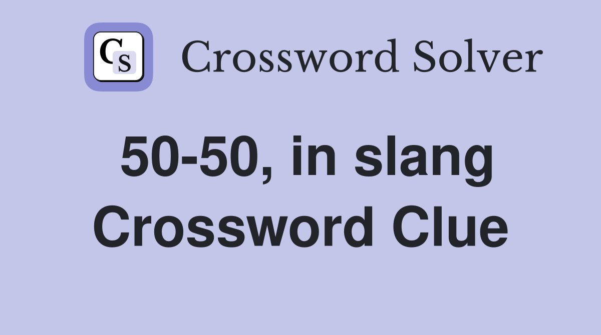 50-50, in slang Crossword Clue