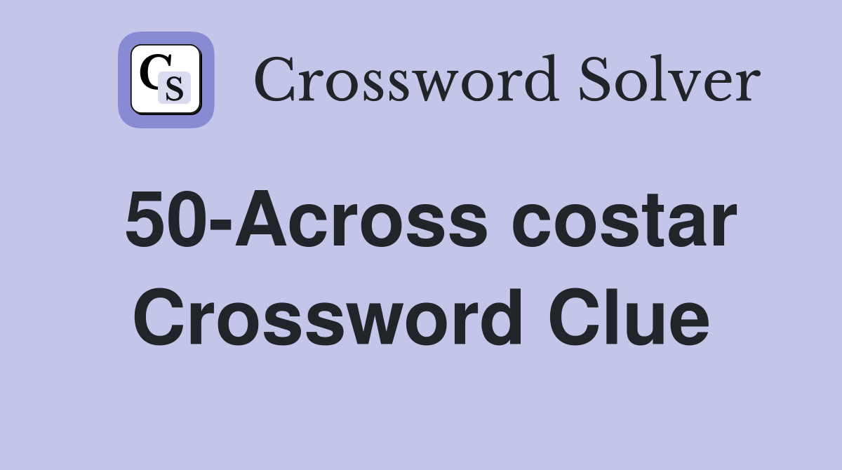 50-Across costar Crossword Clue