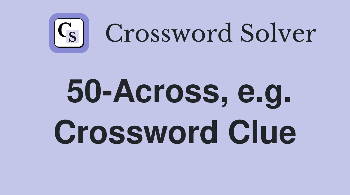 50-Across, e.g. Crossword Clue