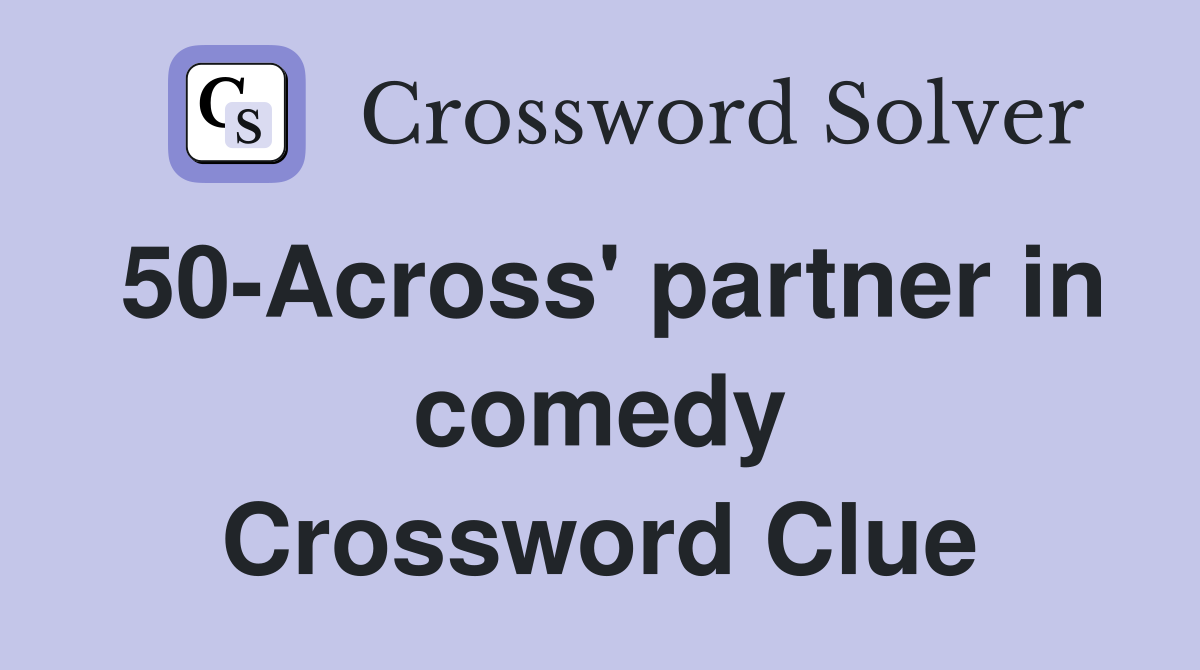 50-Across' partner in comedy Crossword Clue