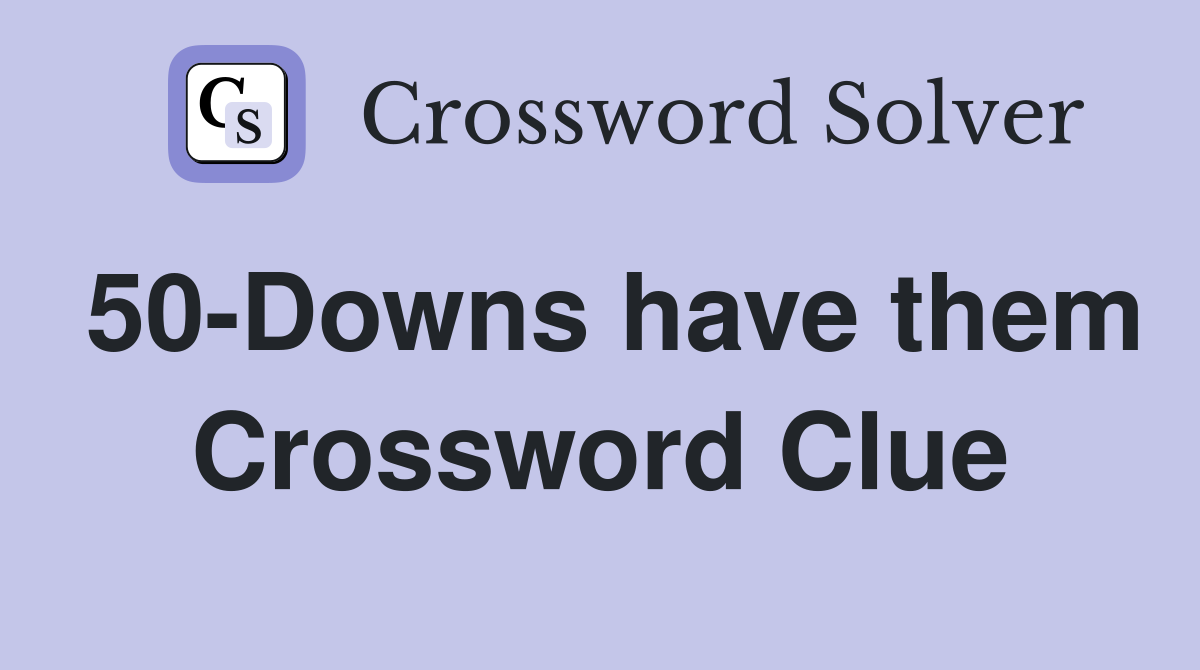 50-Downs have them Crossword Clue