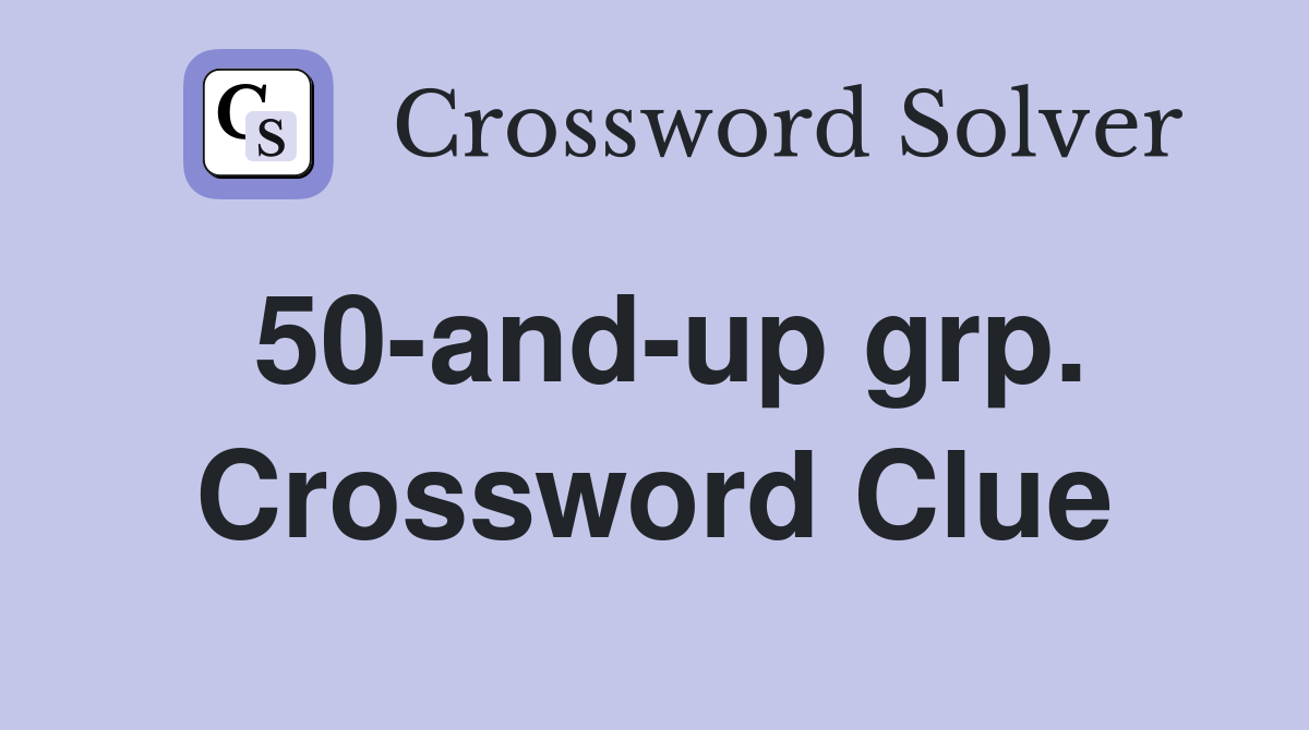 50-and-up grp. Crossword Clue