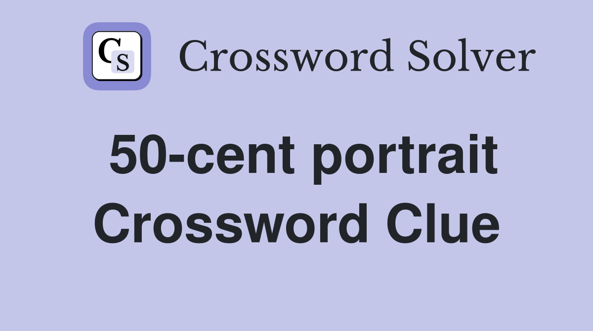 50-cent portrait Crossword Clue