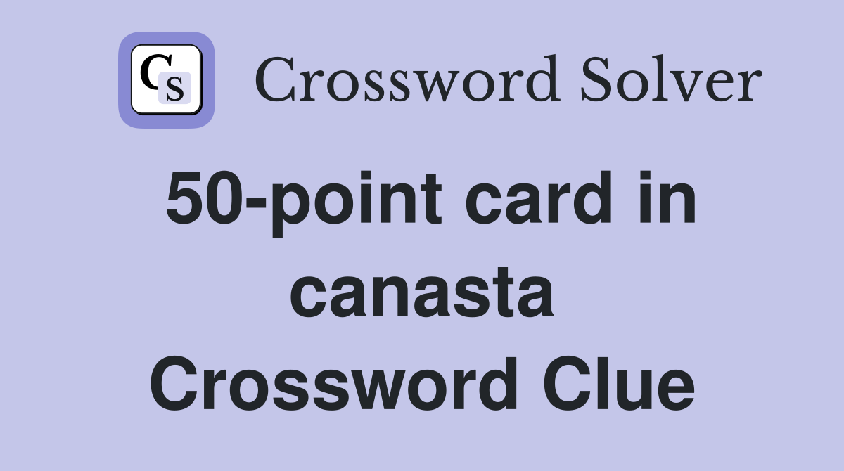 50-point card in canasta Crossword Clue