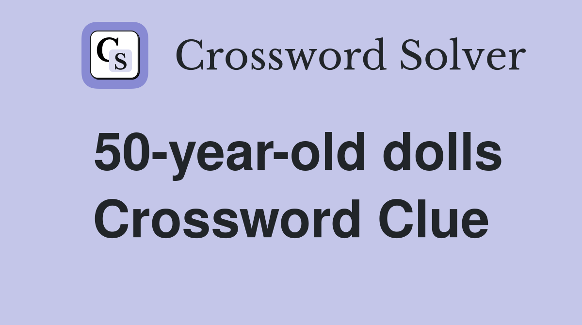 50-year-old dolls Crossword Clue