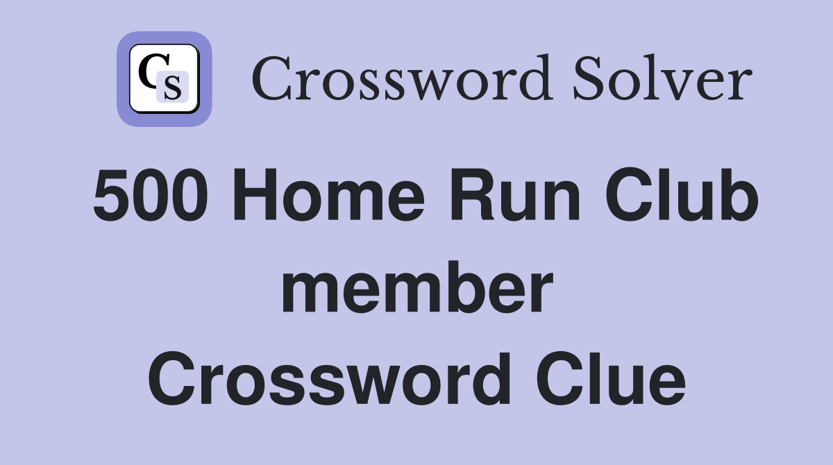 500 Home Run Club member Crossword Clue