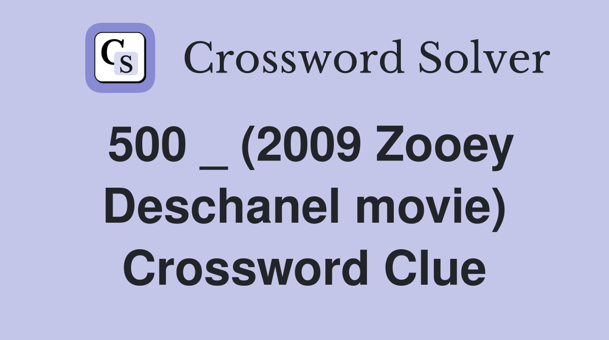 500 _ (2009 Zooey Deschanel movie) Crossword Clue