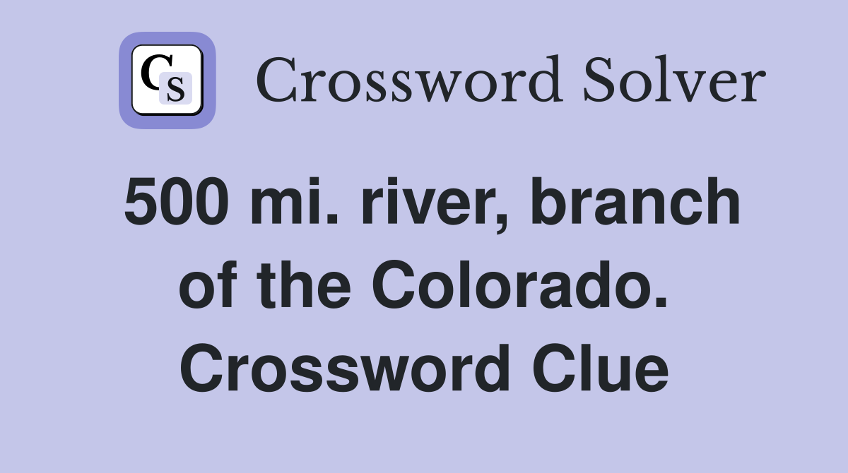 500 mi. river, branch of the Colorado. Crossword Clue
