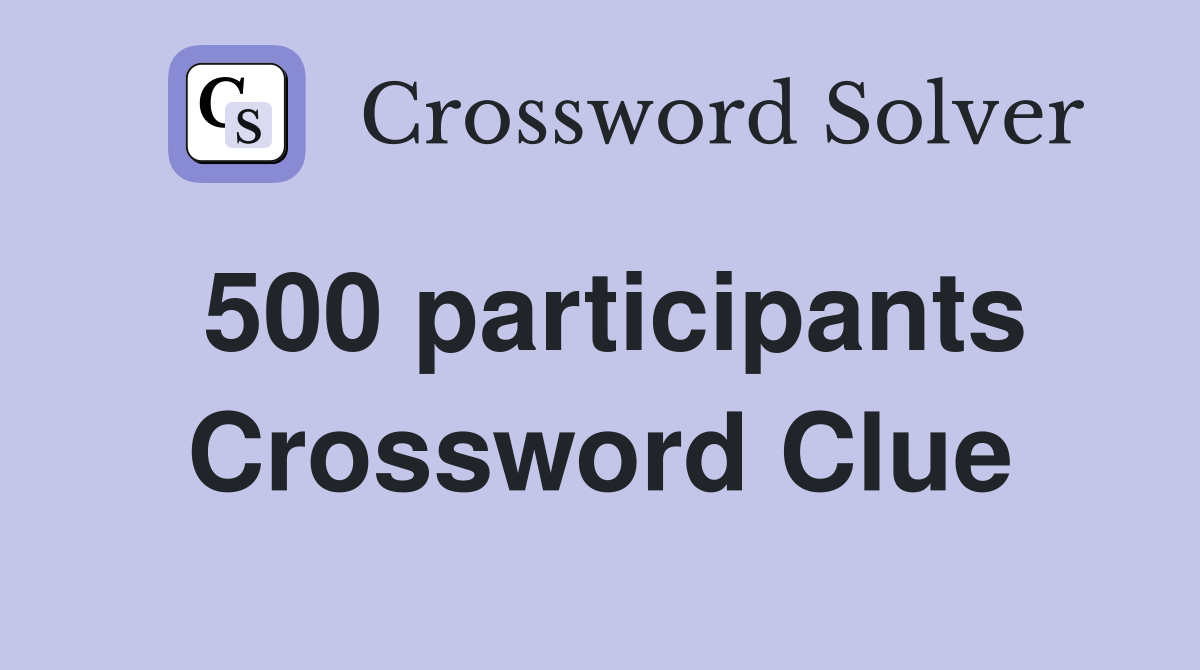 500 participants Crossword Clue
